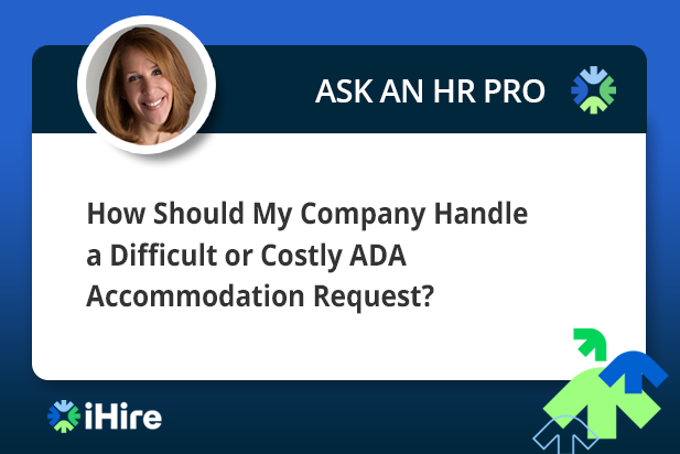 How Should My Company Handle a Difficult or Costly ADA Accommodation Request