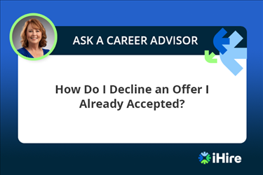 ihire ask a career advisor how do i decline an offer i already accepted