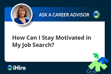 Ask a Career Advisor how can I stay motivated in my job search