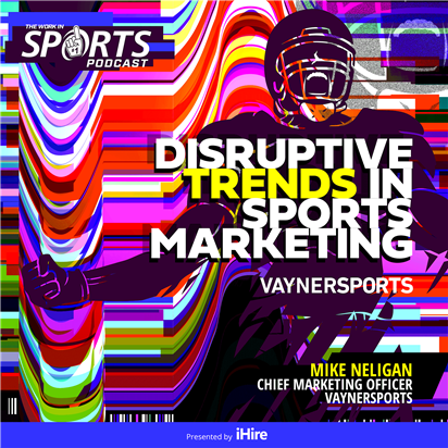 Mike Neligan, CMO of Vayner Sports