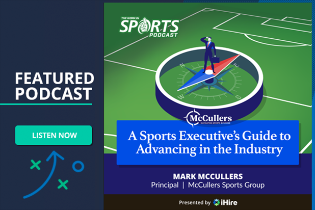 WorkInSports Featured Podcast: A Sports Executive's Guide to Advancing in the Industry. Featuring Mark McCullers, Principal, McCullers Sports Group