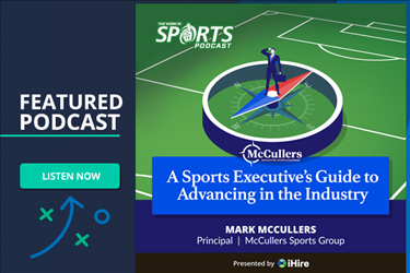 WorkInSports Featured Podcast: A Sports Executive's Guide to Advancing in the Industry. Featuring Mark McCullers, Principal, McCullers Sports Group