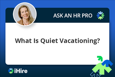 ihire ask an hr pro what is quiet vacationing