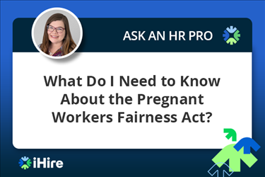 ihire ask an hr pro pregnant workers fairness act