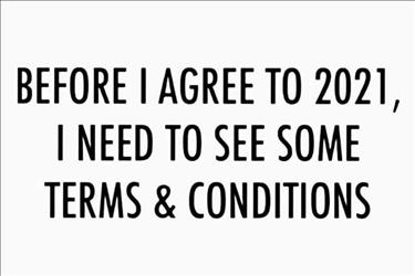 Before I agree to 2021, I want to see some terms and conditions.