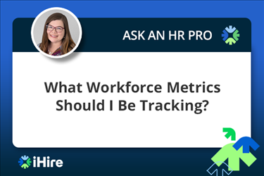 ihire ask an hr pro what workforce metrics should i be tracking