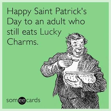 happy saint patrick's day to an adult who still eats lucky charms meme