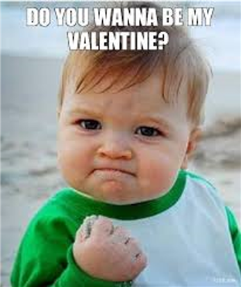 Meme: "Do you wanna be my valentine?"