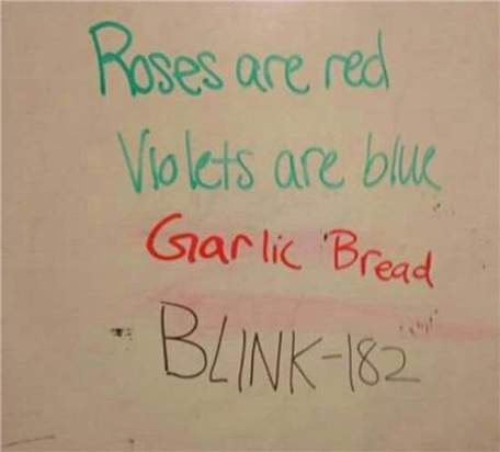 Meme: "Roses are red, violets are blue, garlic bread, Blink-182."