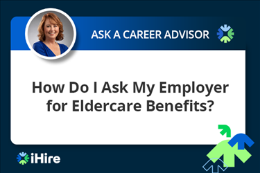 ihire ask a career advisor how do i ask my employer for eldercare benefits