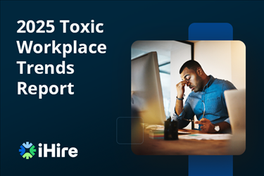 iHire's 2025 Toxic Workplace Trends Report