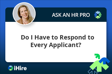 ihire ask an hr pro do i have to respond to every applicant