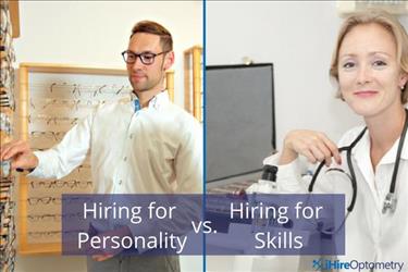 When it comes to hiring in optometry, what matters more: personality or skills?