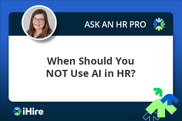 ihire ask an hr pro when should you not use AI in HR