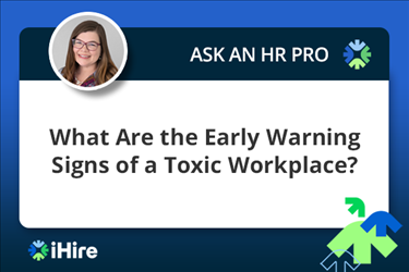 ihire ask an hr pro what are the early warning signs of a toxic workplace