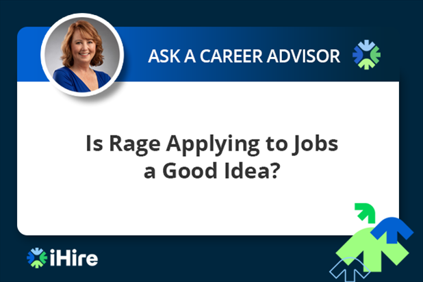 Ask a Career Advisor: Is Rage Applying to Jobs a Good Idea?