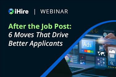 After the Job Post: 6 Moves That Drive Better Applicants [Video Webinar]
