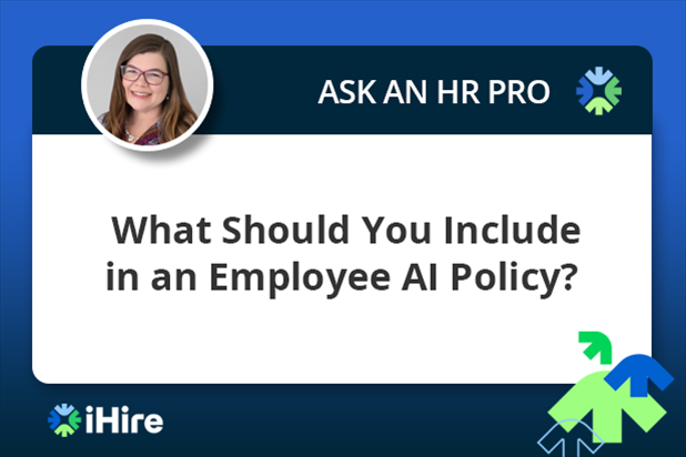 ihire ask an hr pro what should you include in an employee ai policy