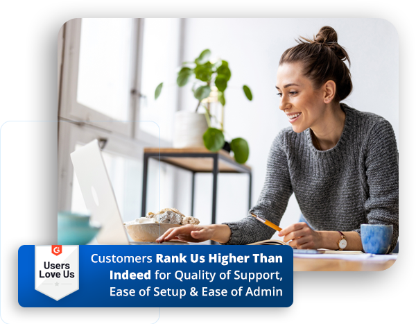 Customers rank us higher than Indeed for support and ease of use