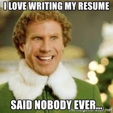 I love writing my resume. Said nobody ever meme