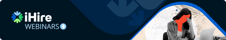 iHire Webinar - The Burnout Problem You Can’t Ignore (And How to Fix It)