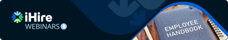 iHire Webinars - The Do’s and Don’ts of Creating Effective Employee Handbooks